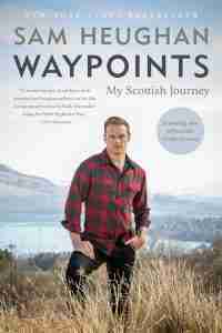 Sam Heughan’s Waypoints: My Scottish Journey
