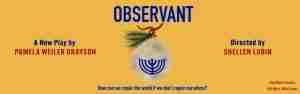 The poster for the play Observant at the Chain Theatre. Courtesy chaintheatre.org