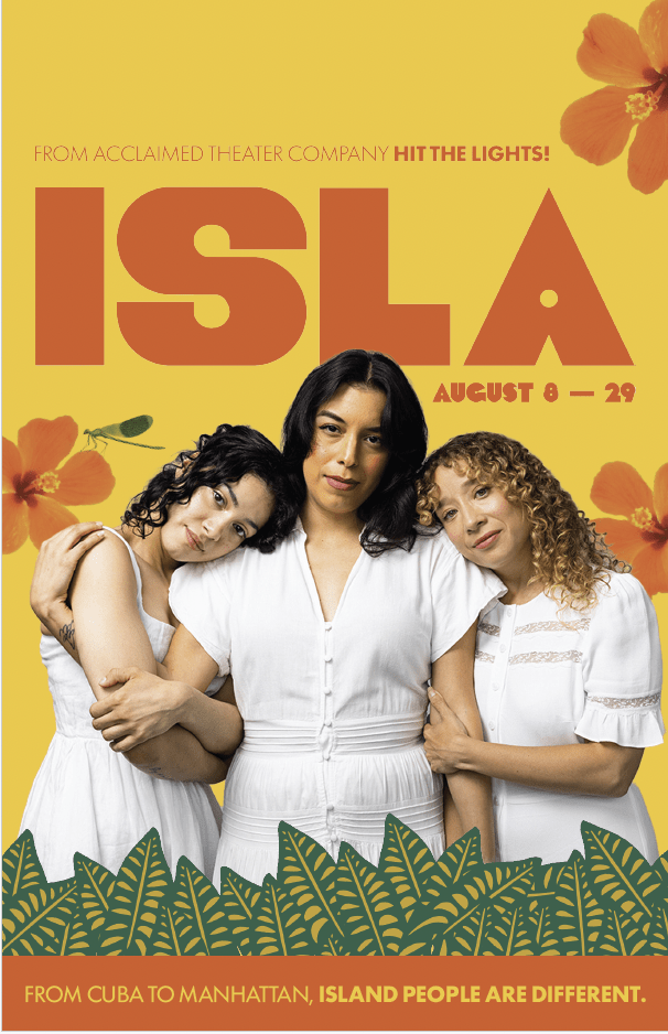 ISLA, at New York City's WP Theater, by the acclaimed HIT THE LIGHTS! THEATER COMPANY